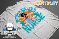 Футболка "PROUD TO BE A NURSE"