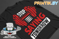 Футболка "STOP SAYING TOMORROW"